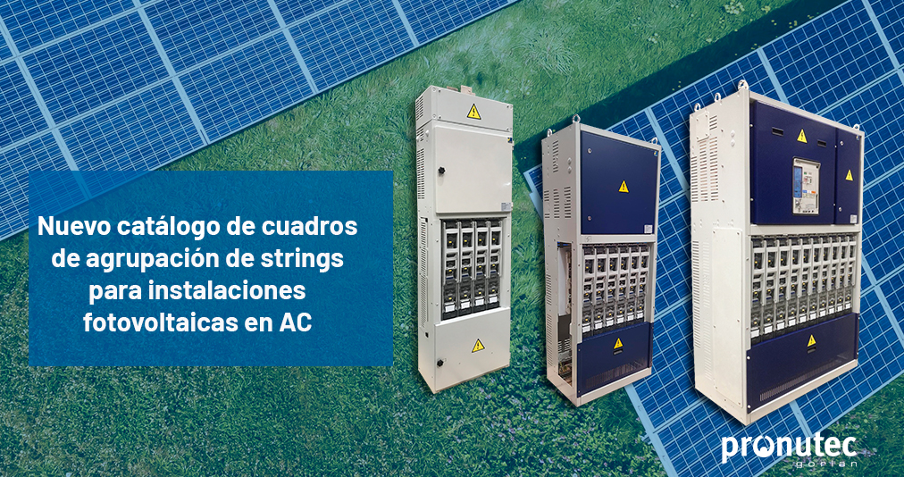 ¡Nuevo catálogo de cuadros de agrupación de strings para instalaciones fotovoltaicas en AC!