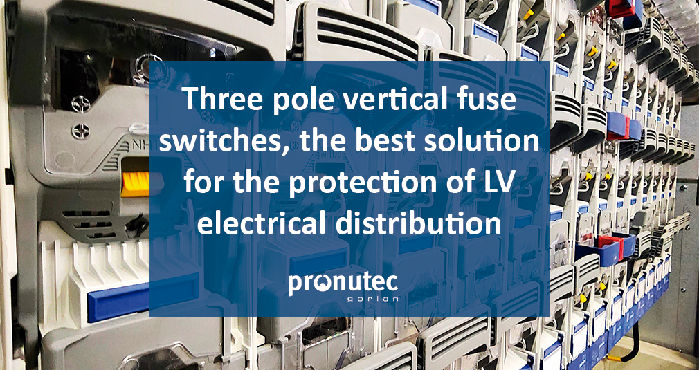 Fuse switches, the best solution for the protection of LV electrical distribution