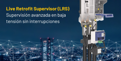 Live Retrofit Supervisor (LRS): Supervisión avanzada en baja tensión sin interrupciones